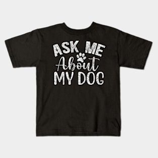 Ask Me About my dog Kids T-Shirt